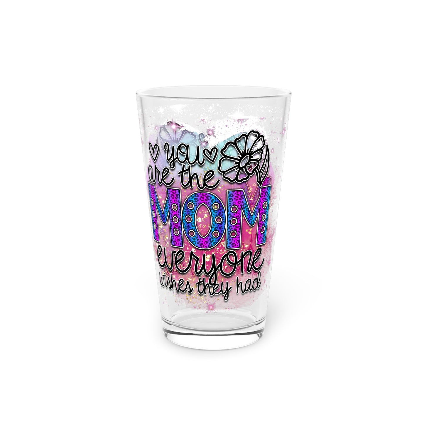 Personalizable Unique  You Are The Mom Everyone Wishes They Had Pint Glass 16oz