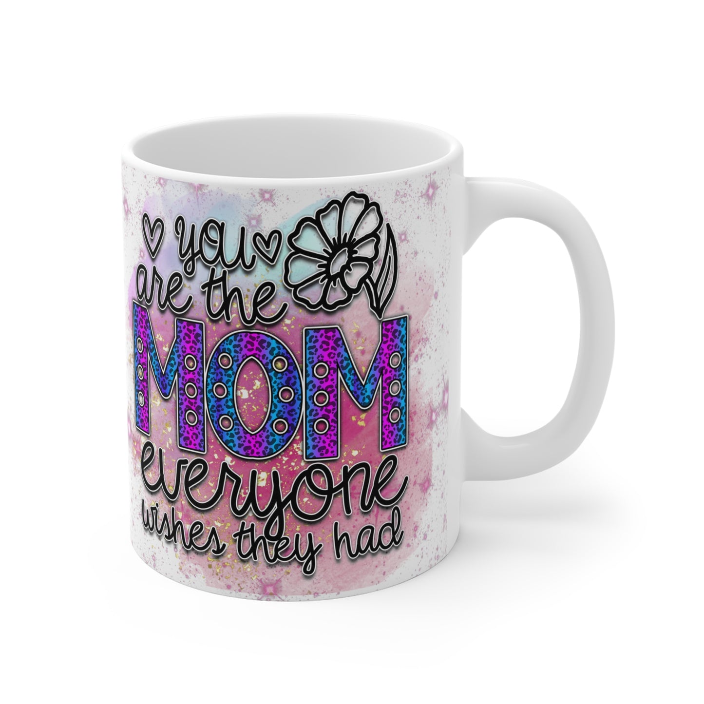 You Are The Mom Everyone Wishes They Had Mug 11oz