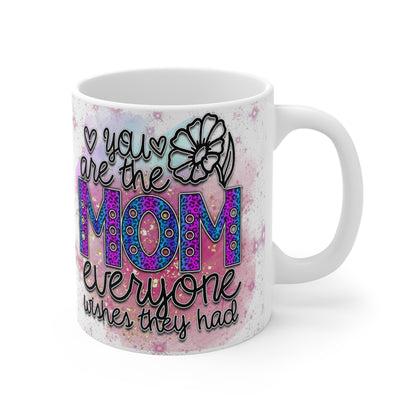 You Are The Mom Everyone Wishes They Had Mug 11oz