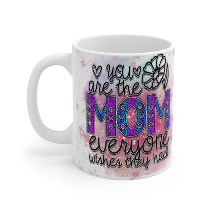 You Are The Mom Everyone Wishes They Had Mug 11oz